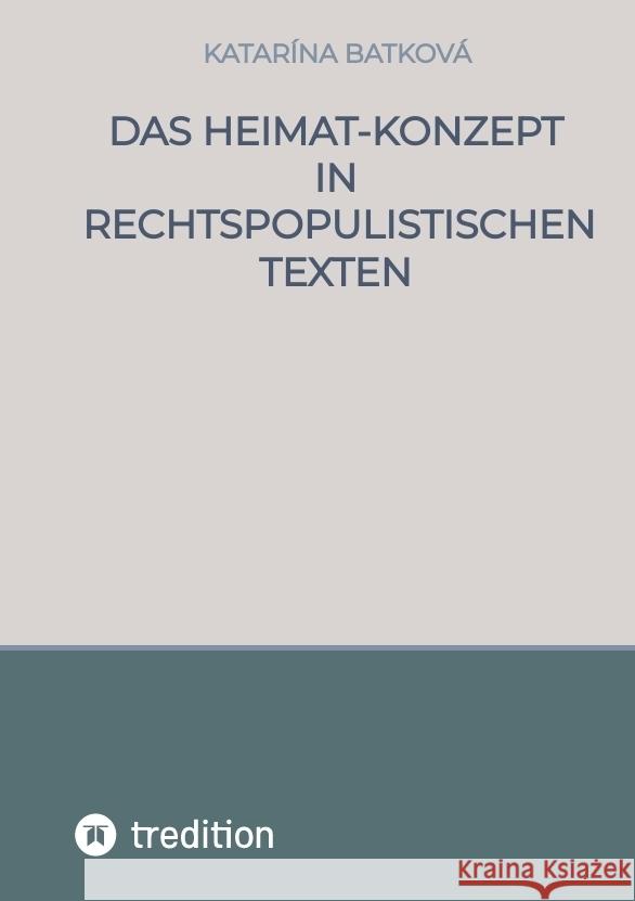 Das Heimat-Konzept  in rechtspopulistischen Texten Batková, Katarína 9783347650633