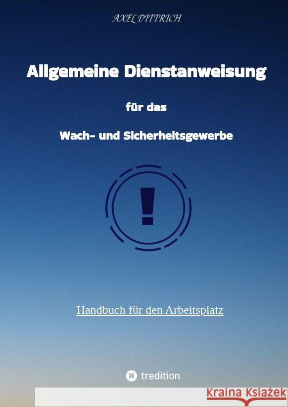 Allgemeine Dienstanweisung für das Wach- und Sicherheitsgewerbe / Sicherheitsdienst / Security / Fibel des Sicherheitsdienstes / Dittrich, Axel 9783347653344