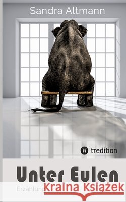 Unter Eulen: Erz?hlung Sandra Altmann 9783347657472