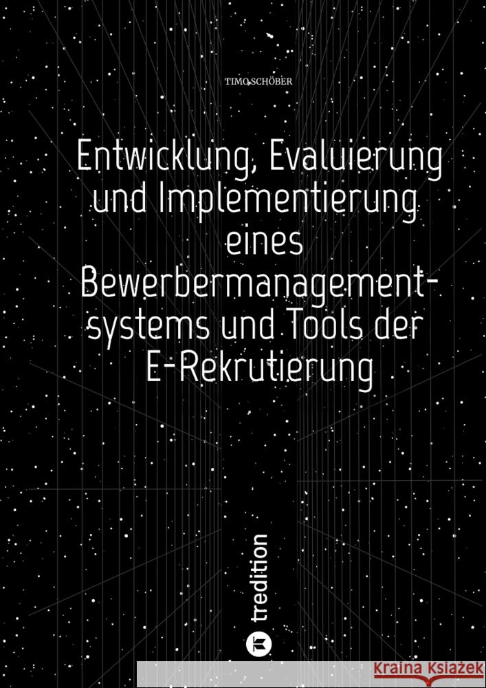 Entwicklung, Evaluierung und Implementierung  eines Bewerbermanagementsystems  und Tools der E-Rekrutierung Schöber, Timo 9783347658332