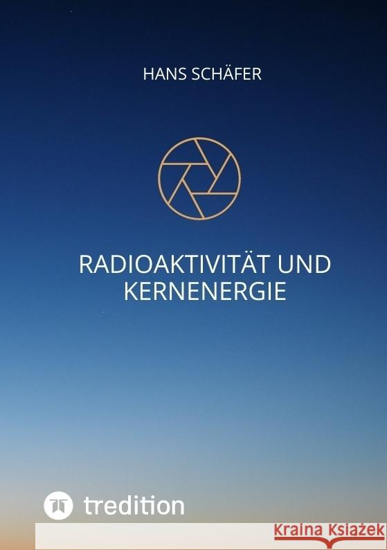 Radioaktivität und Kernenergie Schäfer, Hans 9783347660458