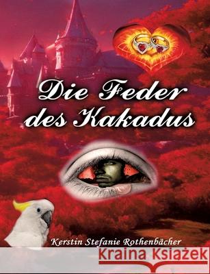 Die Feder des Kakadus Rothenbächer, Kerstin Stefanie 9783347662995 tredition