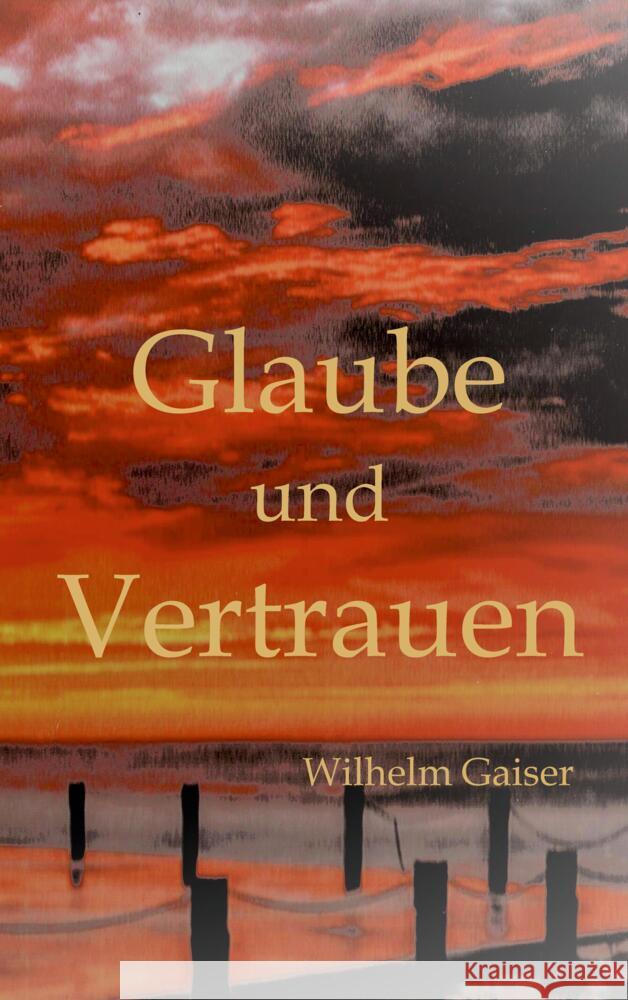 Glaube und Vertrauen Gaiser, Wilhelm 9783347670716 tredition