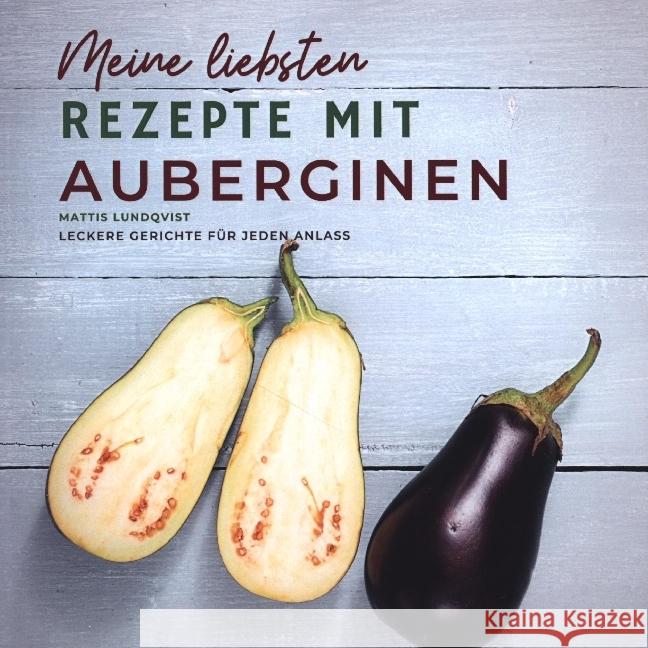 Meine liebsten Rezepte mit Auberginen Lundqvist, Mattis 9783347672574 BuchHörnchen-Verlag