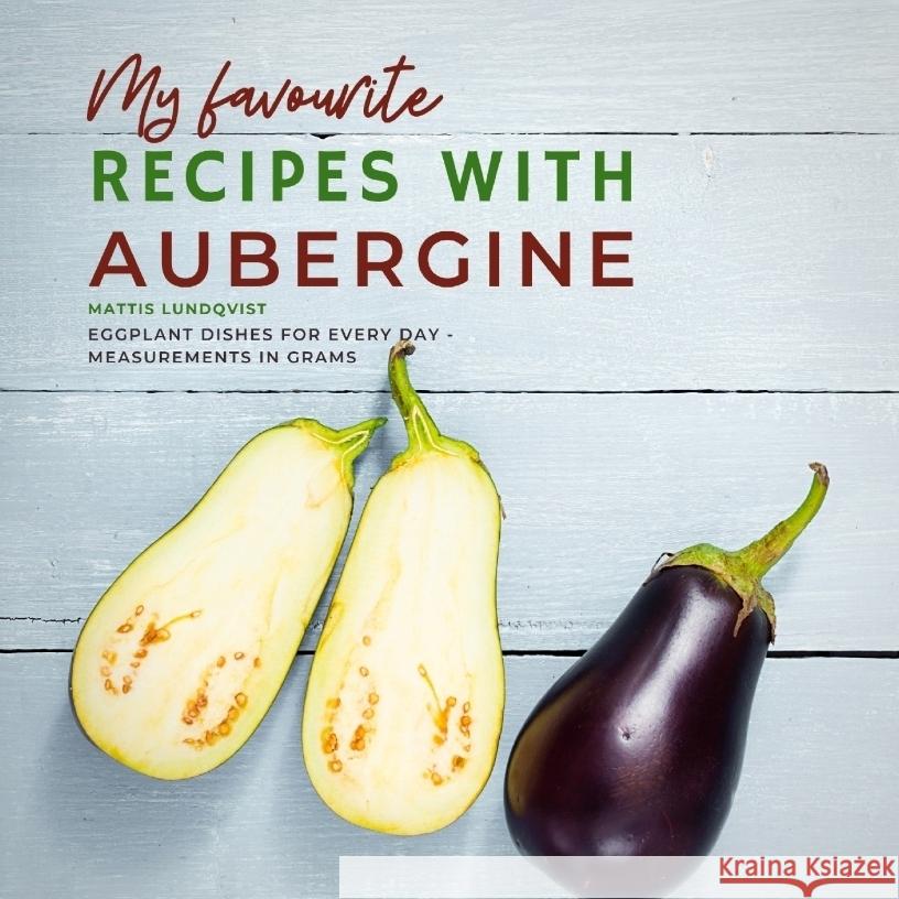 My favourite Recipes with Aubergine Lundqvist, Mattis 9783347672758 BuchHörnchen-Verlag