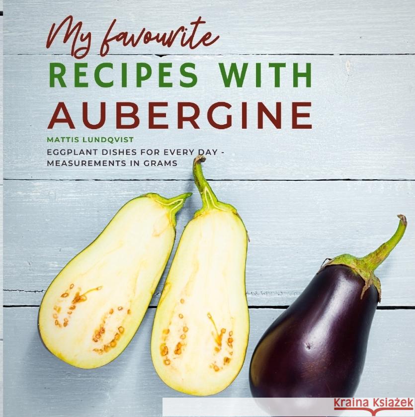 My favourite Recipes with Aubergine Lundqvist, Mattis 9783347672765 BuchHörnchen-Verlag