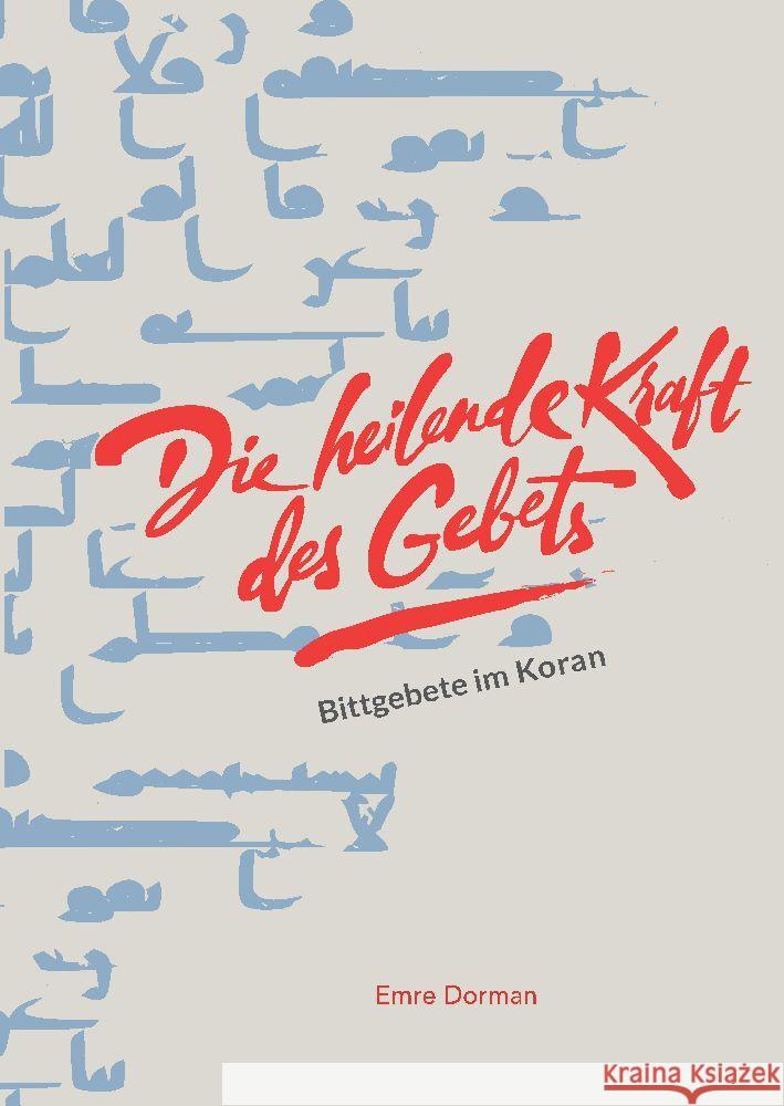 Die heilende Kraft des Gebets: Bittgebete im Koran Emre Dorman 9783347677470