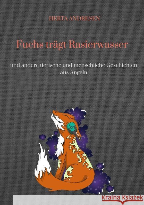 Fuchs tr?gt Rasierwasser: und andere tierische und menschliche Geschichten aus Angeln Herta Andresen 9783347678279