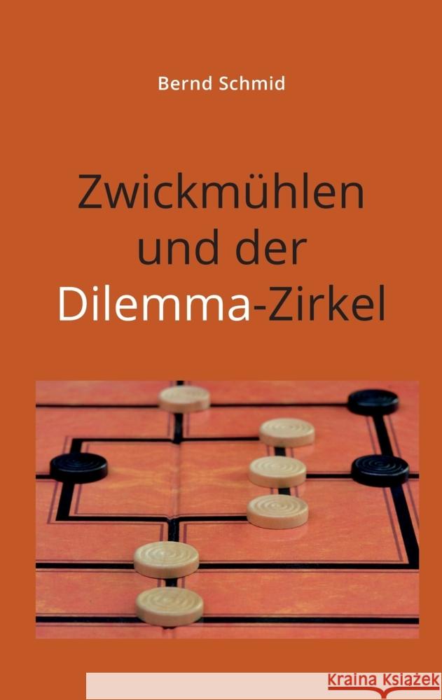 Zwickmühlen und der Dilemma-Zirkel Schmid, Bernd 9783347678897