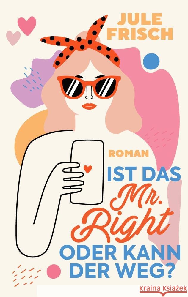 Ist das  Mr. Right oder kann der weg? Frisch, Jule 9783347680913 tredition