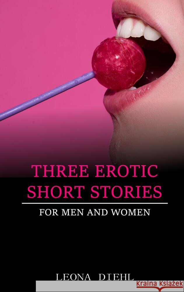 Three Erotic Short Stories for men and women Diehl, Leona 9783347682436