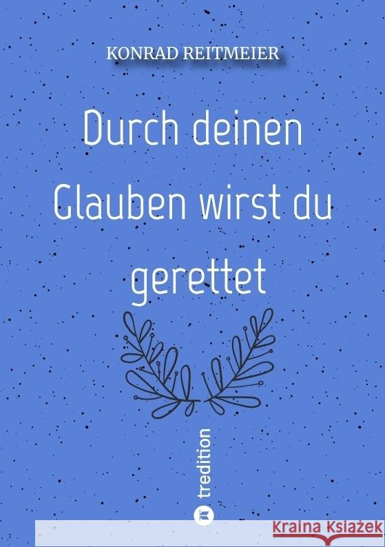 Durch deinen Glauben wirst du gerettet Reitmeier, Konrad 9783347689046