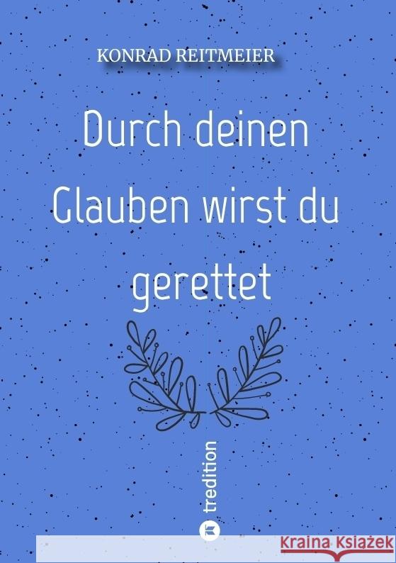 Durch deinen Glauben wirst du gerettet Reitmeier, Konrad 9783347689077