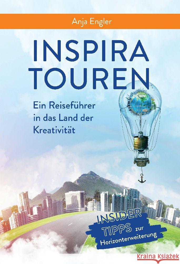 InspiraTouren: Ein Reiseführer in das Land der Kreativität zur Entwicklung neuer Ideen Engler, Anja 9783347694866