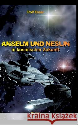 Anselm und Neslin in kosmischer Zukunft Rolf Esser 9783347701052