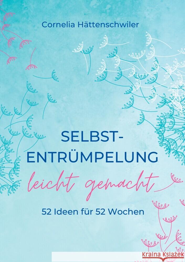 Selbst-Entrümpelung leicht gemacht / Selbsicherheit gewinnen / Achtsam durch das Leben / Kalenderbuch Hättenschwiler, Cornelia 9783347703117