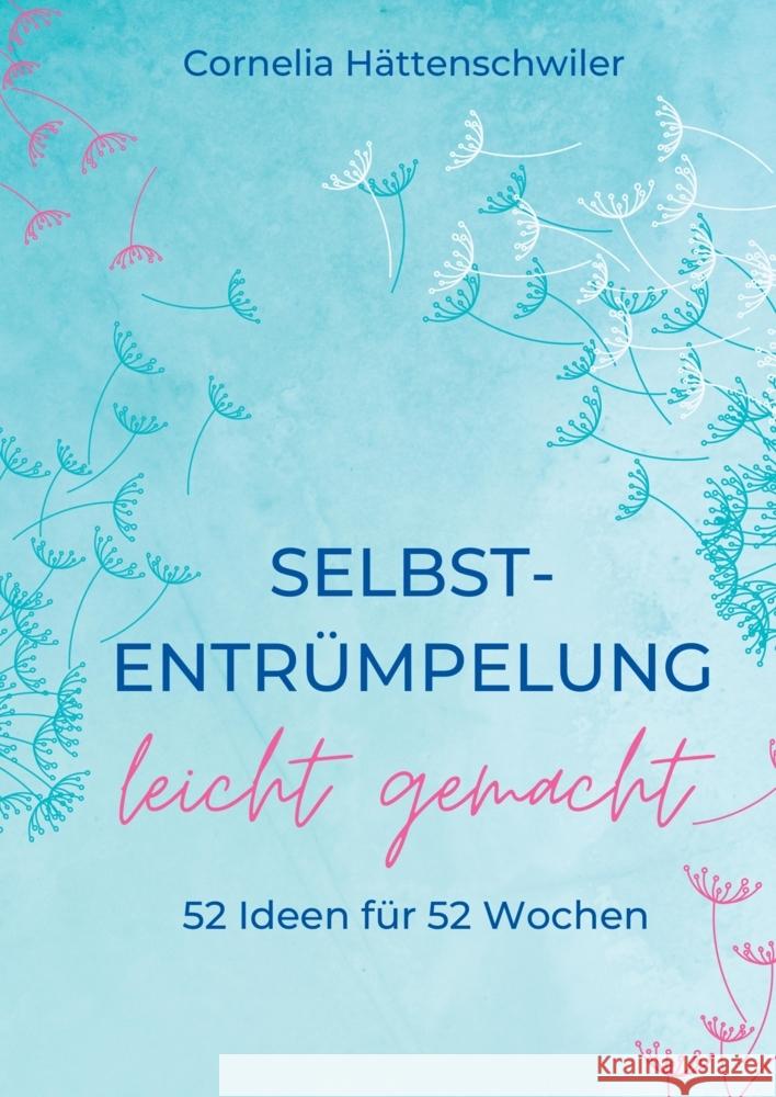 Selbst-Entrümpelung leicht gemacht / Selbsicherheit gewinnen / Achtsam durch das Leben / Kalenderbuch Hättenschwiler, Cornelia 9783347703124