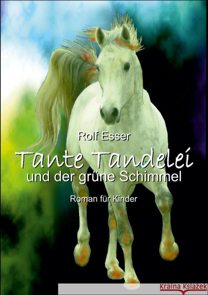 Tante Tandelei und der grüne Schimmel Esser, Rolf 9783347706651 tredition