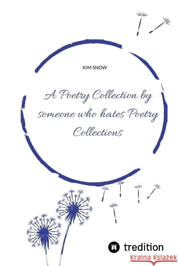 A Poetry Collection by someone who hates poetry collections Snow, Kim 9783347707566