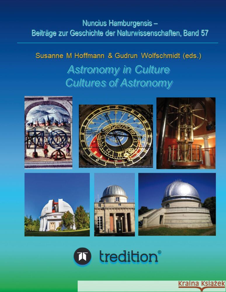 Astronomy in Culture -- Cultures of Astronomy.  Astronomie in der Kultur -- Kulturen der Astronomie. Wolfschmidt, Gudrun, Hoffmann, Susanne M. 9783347712935 tredition