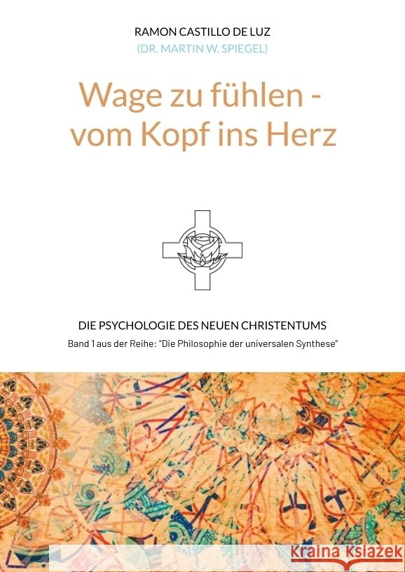 Wage zu fühlen - vom Kopf ins Herz (Dr. Martin W. Spiegel), Ramon Castillo de Luz 9783347719644