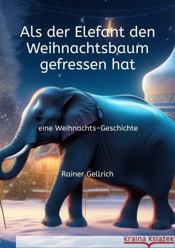 Als der Elefant den Weihnachtsbaum gefressen hat: eine Weihnachts-Geschichte Rainer Gellrich 9783347720145 Kinderaugen