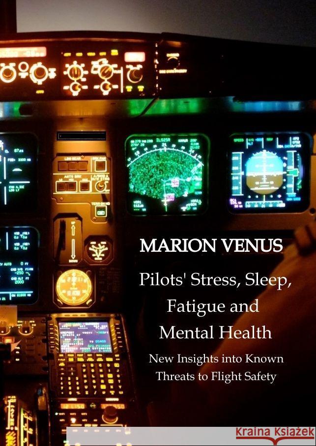 Professional airline Pilots' Stress, Sleep Problems, Fatigue and Mental Health in Terms of Depression, Anxiety, Common Mental Disorders, and Wellbeing in Times of Economic Pressure and Covid19 Venus, Marion 9783347722057