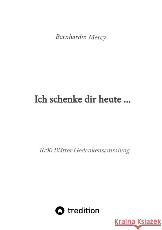 Ich schenke dir heute ... Mercy, Bernhardin 9783347723719 tredition