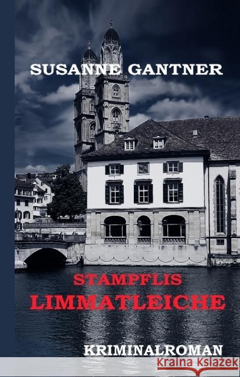 Stampflis Limmatleiche Zürich-Krimi Gantner, Susanne 9783347724839 tredition