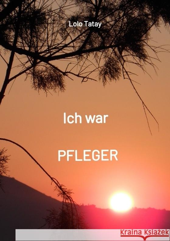 Ich war PFLEGER Tatay, Lolo 9783347727106