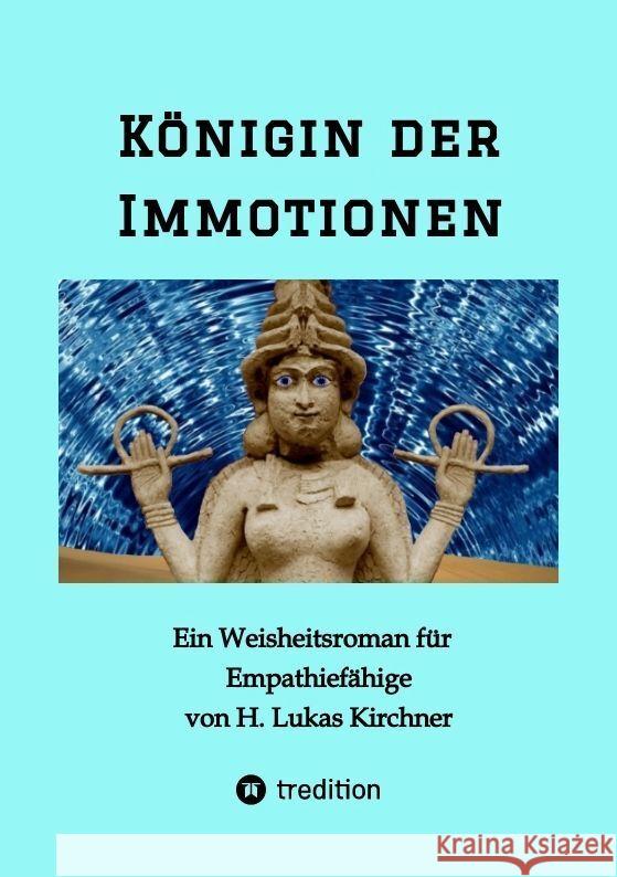 K?nigin der Immotionen: Ein Weisheitsroman f?r Empathief?hige H. Lukas Kirchner 9783347728196 Tredition Gmbh