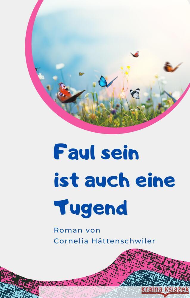 Faul sein ist auch eine Tugend / Ein Gesellschaftsroman mit vielen Selbst-Entrümpelungs-Ideen Hättenschwiler, Cornelia 9783347733251