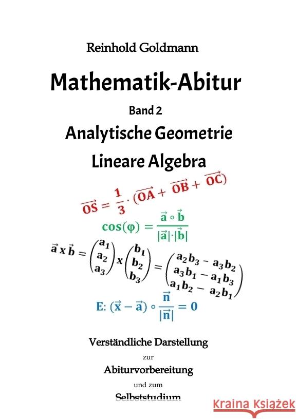 Mathematik-Abitur Band 2: Analytische Geometrie - Lineare Algebra Reinhold Goldmann 9783347739482