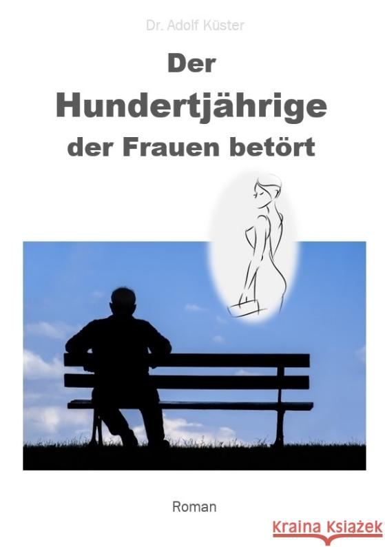 Der Hundertjährige, der Frauen betört Küster, Adolf 9783347743304