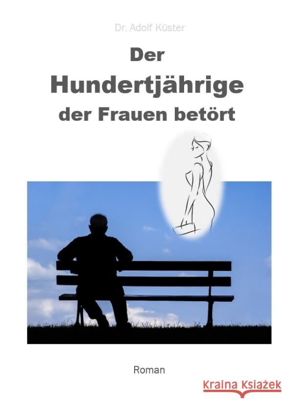 Der Hundertjährige, der Frauen betört Küster, Adolf 9783347743311