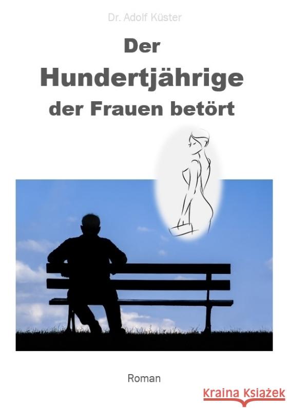 Der Hundertjährige, der Frauen betört Küster, Adolf 9783347743335