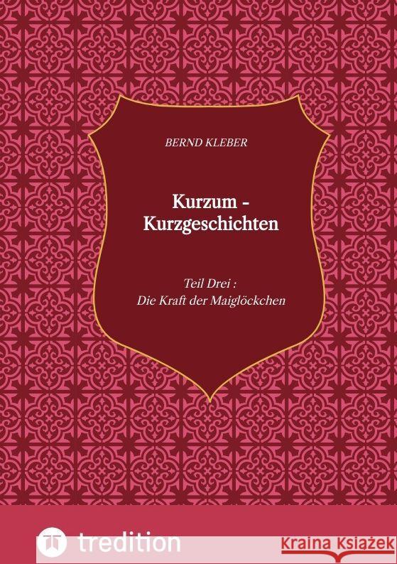 Kurzum - Kurzgeschichten Kleber, Bernd 9783347745186 tredition