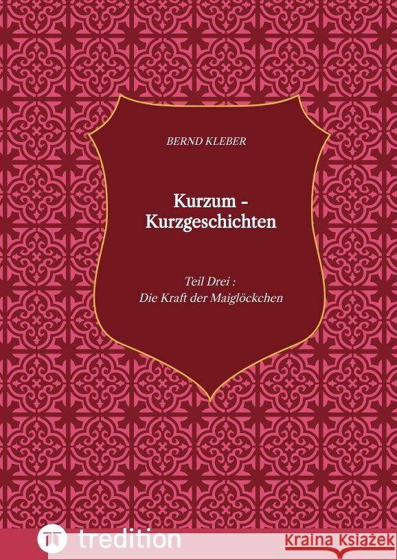 Kurzum - Kurzgeschichten Kleber, Bernd 9783347745193 tredition