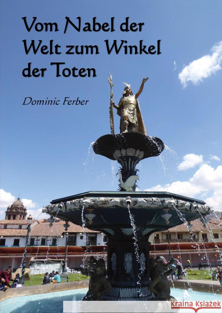 Vom Nabel der Welt zum Winkel der Toten Ferber, Dominic 9783347745964