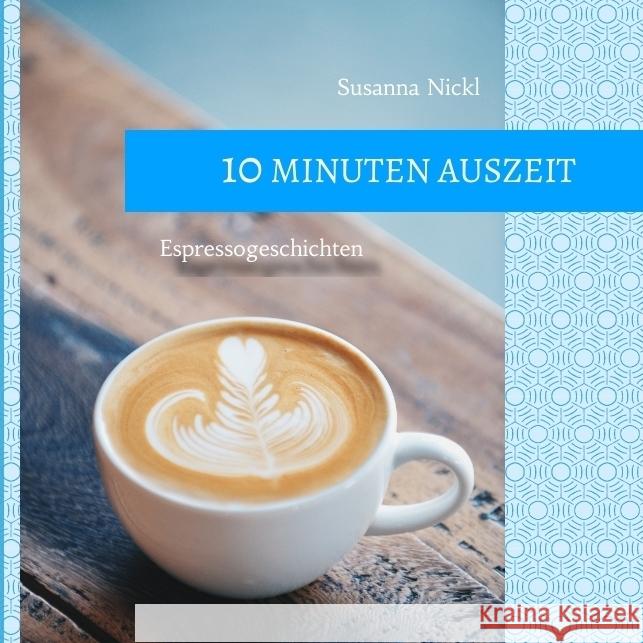 10 Minuten Auszeit - lustige und unterhaltsame Kurzgeschichten zum Durchschnaufen Nickl, Susanna 9783347752580