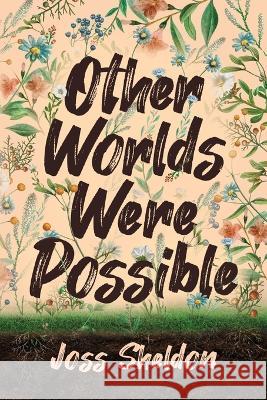 Other Worlds Were Possible Joss Sheldon 9783347753686 Rebel Books