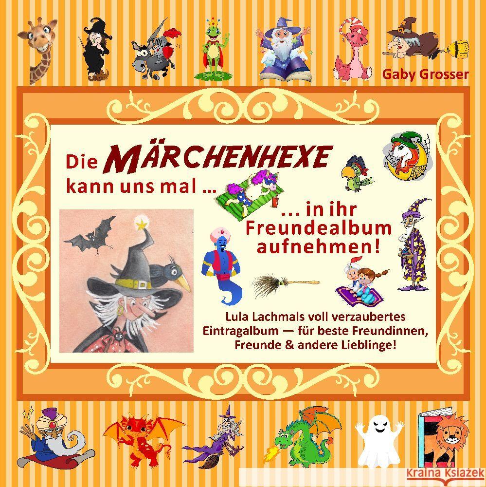 Die MÄRCHENHEXE kann uns mal ... in ihr Freundealbum aufnehmen! Grosser, Gaby 9783347758612 Leodoor Verlag