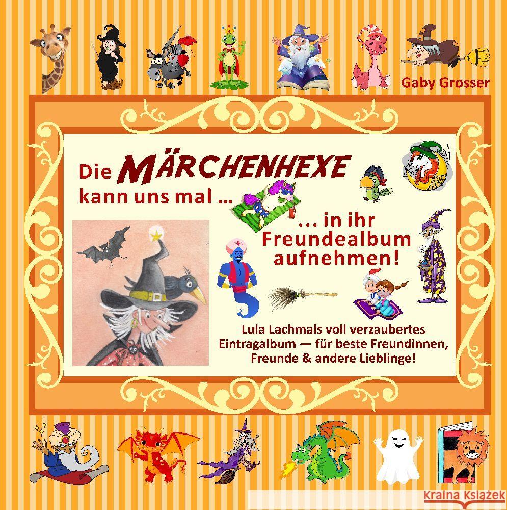 Die MÄRCHENHEXE kann uns mal ... in ihr Freundealbum aufnehmen! Grosser, Gaby 9783347758629