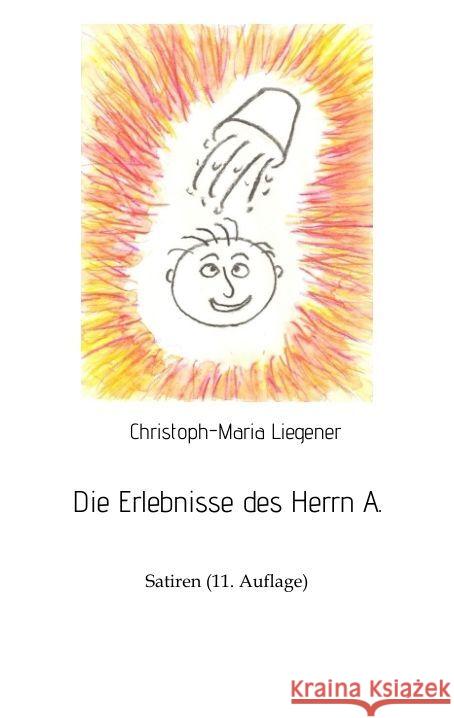 Die Erlebnisse des Herrn A.: Satiren (11. Auflage) Christoph-Maria Liegener 9783347759893