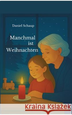 Manchmal ist Weihnachten Schaup, Daniel 9783347762503 tredition