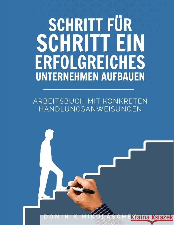 Schritt für Schritt ein erfolgreiches Unternehmen aufbauen Mikulaschek, Dominik 9783347764170 tredition