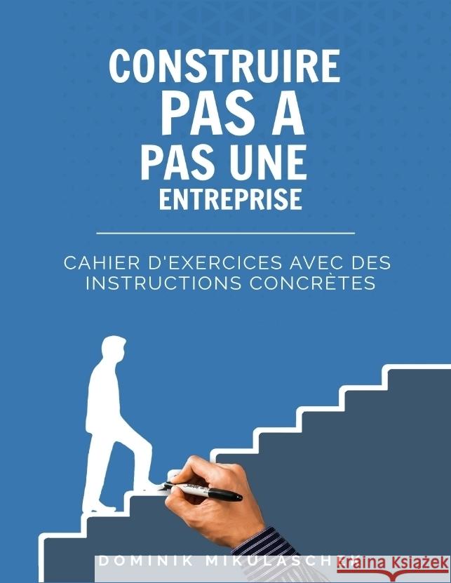 Construire pas à pas une entreprise prospère Mikulaschek, Dominik 9783347764866 tredition