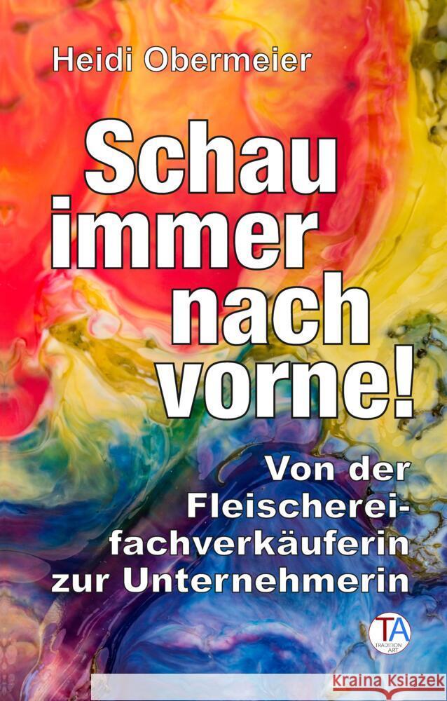 Schau immer nach vorne! Obermeier, Heidi 9783347765795 TraditionArt Verlag