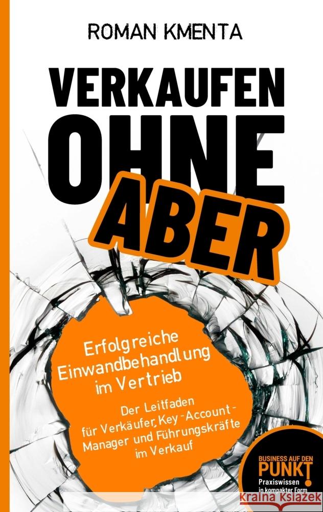 Verkaufen ohne Aber: Erfolgreiche Einwandbehandlung im Vertrieb Roman Kmenta 9783347765887 Tredition Gmbh