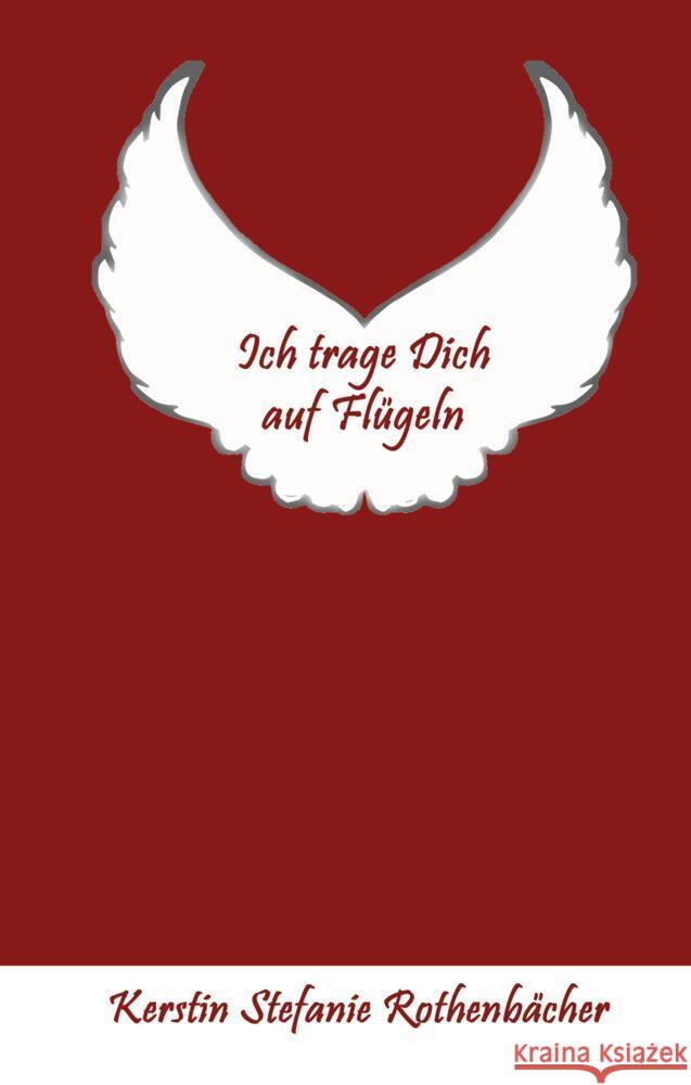 Ich trage Dich auf Flügeln Rothenbächer, Kerstin Stefanie 9783347768291 tredition